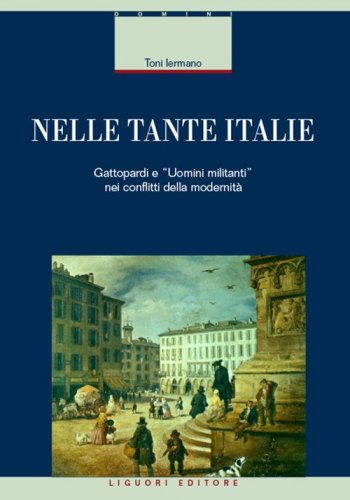 Nelle tante Italie. Gattopardi e &laquo;uomini militanti&raquo; nei conflitti della modernit&agrave;
