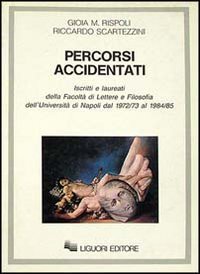 Percorsi accidentati. Iscritti e laureati alla Facolt&agrave; di lettere e filosofia dell'Universit&agrave; di Napoli dal 1972/73 al 19884/85