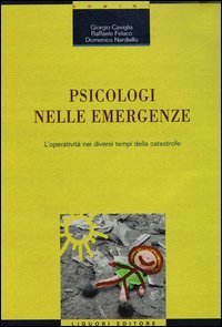 Psicologi nelle emergenze. L'operativit&agrave; nei diversi tempi della catastrofe