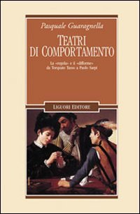 Teatri di comportamento. La &laquo;regola&raquo; e il &laquo;difforme&raquo; da Torquato Tasso a Paolo Sarpi
