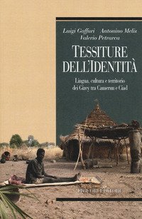 Tessiture dell'identit&agrave;. Lingua, cultura e territorio dei Gizey tra Camerun e Ciad