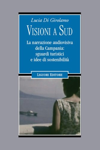 Visioni a Sud. La narrazione audiovisiva della Campania: sguardi turistici e idee di sostenibilit&agrave;