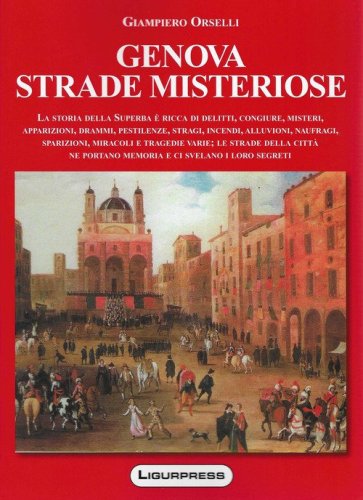 Genova strade misteriose. La storia della Superba &egrave; ricca di delitti, congiure, misteri, apparizioni, drammi, pestilenze, stragi, incendi, alluvioni, naufragi, sparizioni, miracoli e tragedie varie; le strade della citt&agrave; ne portano memoria e ci svelano i