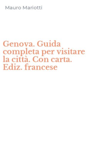 Genova. Guida completa per visitare la citt&agrave;. Con carta. Ediz. francese