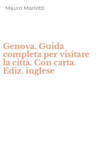 Genova. Guida completa per visitare la citt&agrave;. Con carta. Ediz. inglese