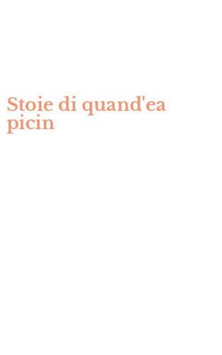 Stoie di quand'ea picin