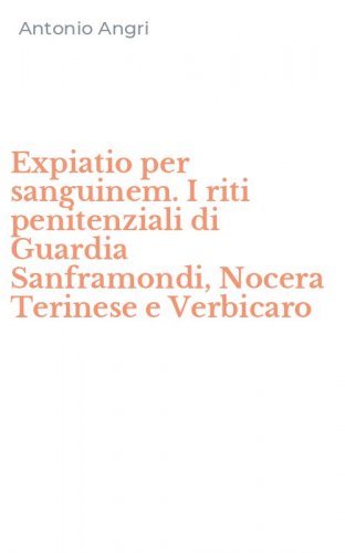 Expiatio per sanguinem. I riti penitenziali di Guardia Sanframondi, Nocera Terinese e Verbicaro