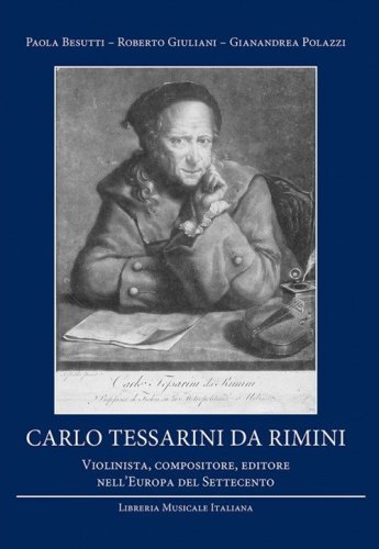 Carlo Tessarini da Rimini. Violinista, compositore, editore nell'Europa del Settecento - SETTECENTO