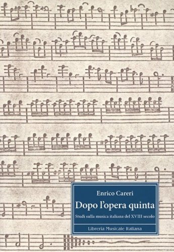 Dopo l'opera quinta. Studi sulla musica italiana del 18&deg;secolo. Ediz. italiana e inglese
