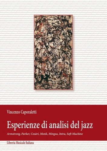 Esperienze di analisi del jazz. Armstrong, Parker, Ces&agrave;ri, Monk, Mingus, Intra, Soft Machine