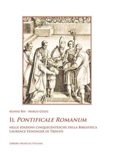 Il Pontificale Romanum nelle edizioni cinquecentesche della Biblioteca Laurence Feininger di Trento