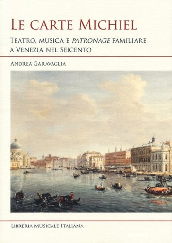 Le carte Michiel. Treatro, musica e patronage familiare a Venezia nel Seicento