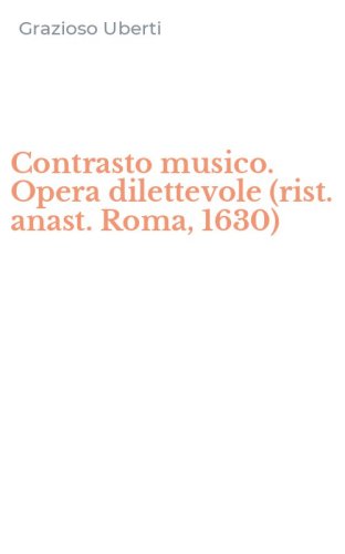 Contrasto musico. Opera dilettevole (rist. anast. Roma, 1630)