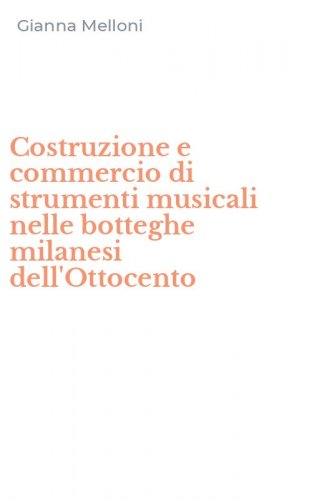 Costruzione e commercio di strumenti musicali nelle botteghe milanesi dell'Ottocento