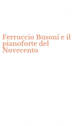 Ferruccio Busoni e il pianoforte del Novecento