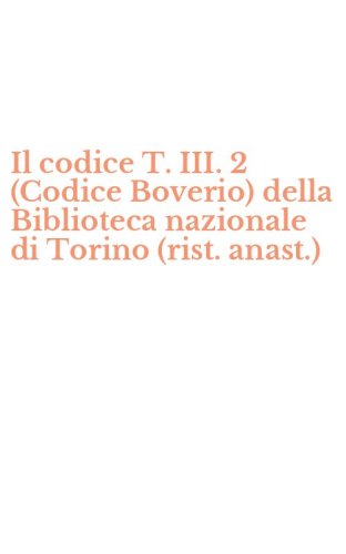 Il codice T. III. 2 (Codice Boverio) della Biblioteca nazionale di Torino (rist. anast.)