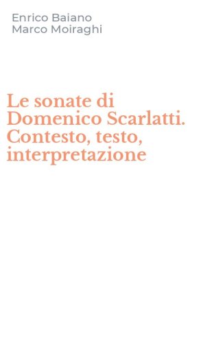 Le sonate di Domenico Scarlatti. Contesto, testo, interpretazione