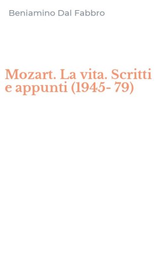 Mozart. La vita. Scritti e appunti (1945-79)