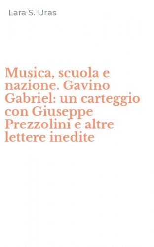 Musica, scuola e nazione. Gavino Gabriel: un carteggio con Giuseppe Prezzolini e altre lettere inedite