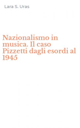 Nazionalismo in musica. Il caso Pizzetti dagli esordi al 1945