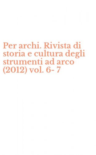 Per archi. Rivista di storia e cultura degli strumenti ad arco (2012) vol. 6-7