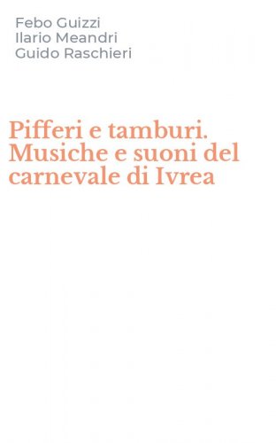 Pifferi e tamburi. Musiche e suoni del carnevale di Ivrea