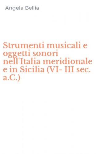 Strumenti musicali e oggetti sonori nell'Italia meridionale e in Sicilia (VI-III sec. a.C.)
