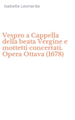Vespro a Cappella della beata Vergine e mottetti concertati. Opera Ottava (1678)