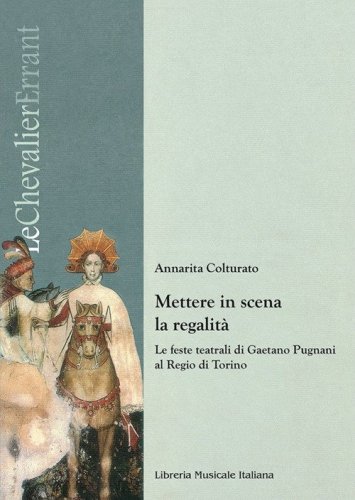 Mettere in scena la regalit&agrave;. Le feste teatrali di Gaetano Pugnani al Regio di Torino