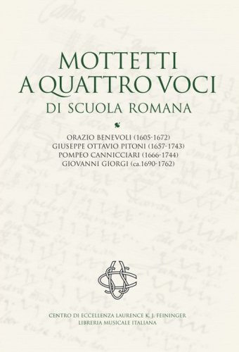 Mottetti a quattro voci di scuola romana. Orazio Benevoli (1605-1672), Giuseppe Ottavio Pitoni (1657-1743), Pompeo Cannicciari (1666-1744), Giovanni Giorgi (ca.1690-1762)