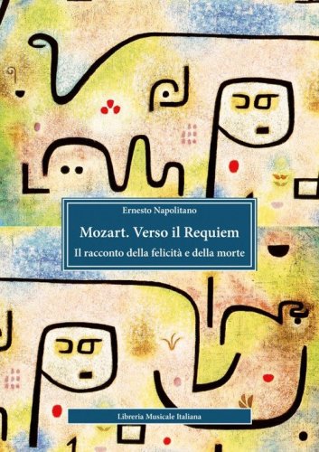 Mozart. Verso il Requiem. Il racconto della felicit&agrave; e della morte