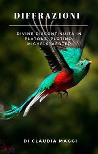 Diffrazione. Divine discontinuit&agrave; in Platone, Plotino, Michelstaedter