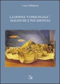 La donna &laquo;conquistata&raquo;. Malinche e Pocahontas