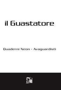 Il guastatore. Quaderni neon-avanguardisti
