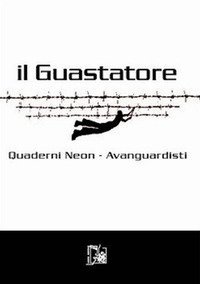 Il guastatore. Quaderni neon-avanguardisti