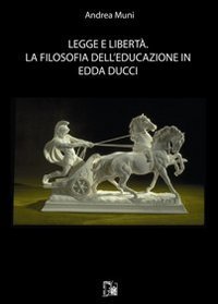 Legge e libert&agrave;. La filosofia dell'educazione in Edda Ducci