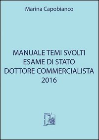 Manuale temi svolti. Esame di stato dottore commercialista 2016
