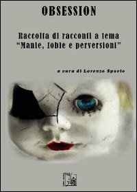 Obsession. Raccolta di racconti a tema &laquo;manie, fobie e perversioni&raquo;