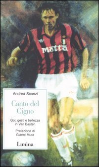 Canto del cigno. Gol, gesti e bellezza in Van Basten