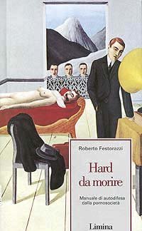 Hard da morire. Manuale di autodifesa dalla pornosociet&agrave;