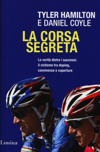La corsa segreta. La verit&agrave; dietro i successi: il ciclismo tra doping, connivenze e coperture