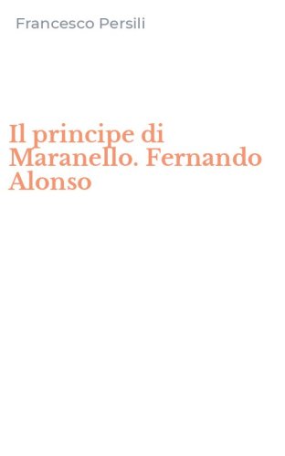 Il principe di Maranello. Fernando Alonso