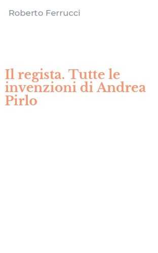 Il regista. Tutte le invenzioni di Andrea Pirlo