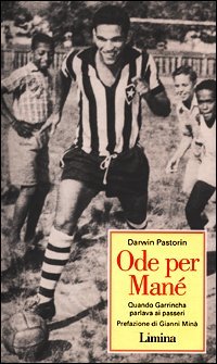 Ode per Man&egrave;. Quando Garrincha parlava ai passeri
