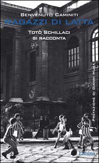 Ragazzi di latta. Tot&ograve; Schillaci si racconta