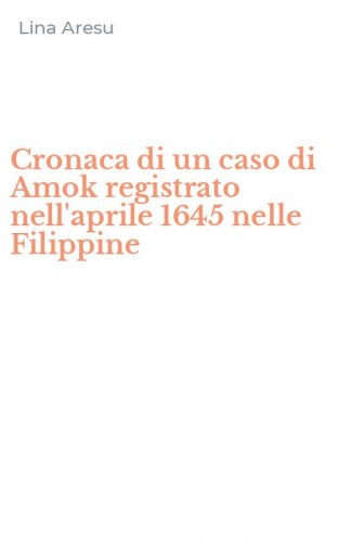 Cronaca di un caso di Amok registrato nell'aprile 1645 nelle Filippine