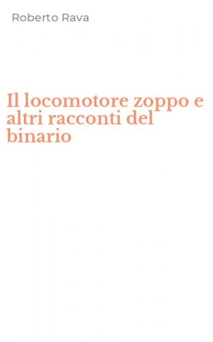 Il locomotore zoppo e altri racconti del binario