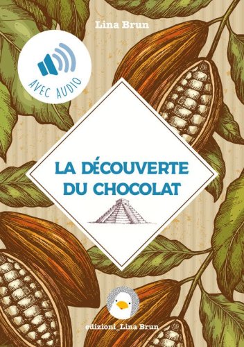 La d&eacute;couverte du chocolat. De l'Empire Azt&egrave;que &agrave; la Cour de Turin