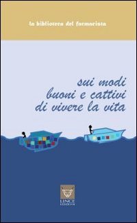 Sui modi buoni e cattivi di vivere la vita