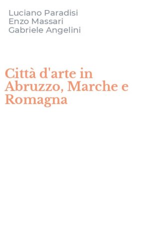 Citt&agrave; d'arte in Abruzzo, Marche e Romagna